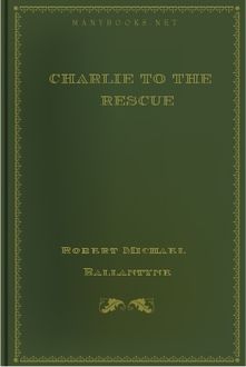 Charlie to the Rescue, Robert Michael Ballantyne