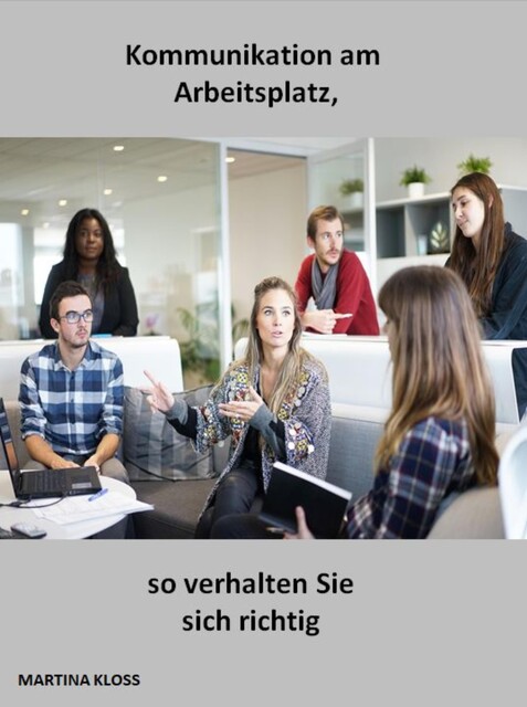 Kommunikation am Arbeitsplatz, so verhalten Sie sich richtig, Martina Kloss