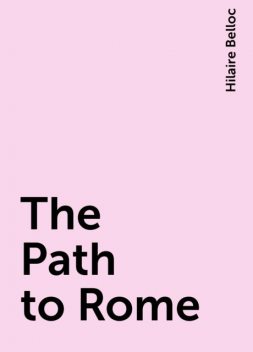 The Path to Rome, Hilaire Belloc