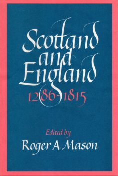 Scotland and England 1286–1815, Roger A.Mason