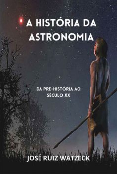 A História Da Astronomia, José Ruiz Watzeck