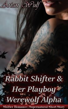 Rabbit Shifter & Her Playboy Werewolf Alpha, Arian Wulf