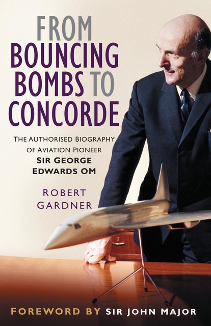From Bouncing Bombs to Concorde, Robert Gardner