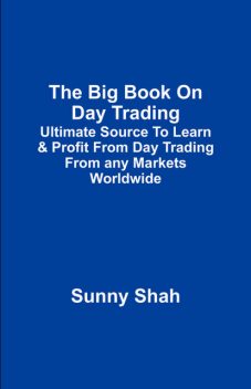 The Big Book On Day Trading, Sunny Shah