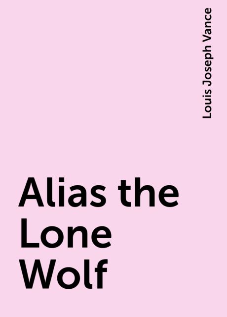 Alias the Lone Wolf, Louis Joseph Vance