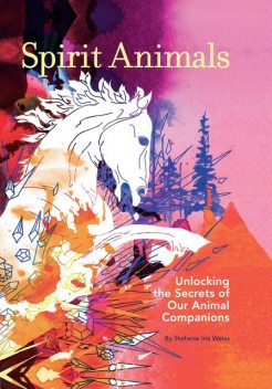 Spirit Animals, Stefanie Iris Weiss