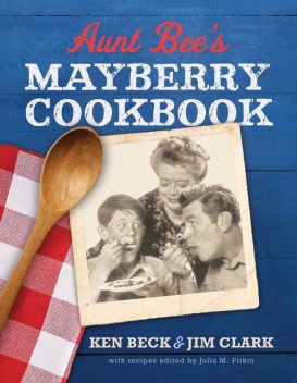 Aunt Bee's Mayberry Cookbook, Jim Clark, Ken Beck