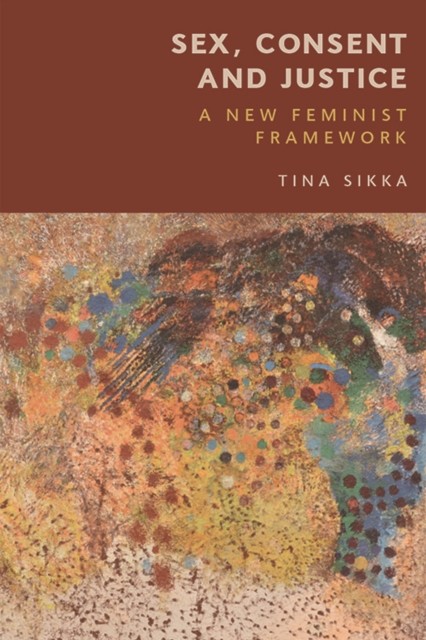 Sex, Consent and Justice, Tina Sikka