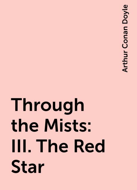 Through the Mists: III. The Red Star, Arthur Conan Doyle