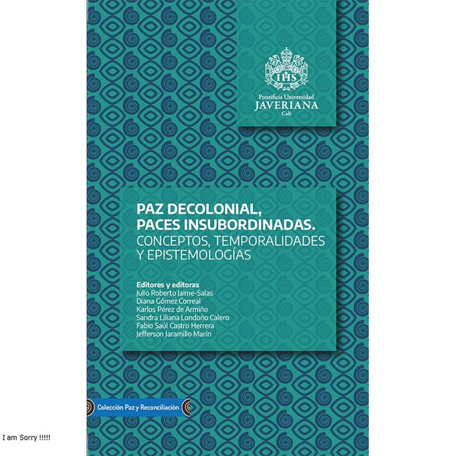Paz decolonial, paces insubordinadas, Jefferson Jaramillo Marín, Diana Gómez Correal, Fabio Saúl Castro Herrera, Julio Roberto Jaime-Salas, Karlos Pérez de Armiño, Sandra Liliana Londoño