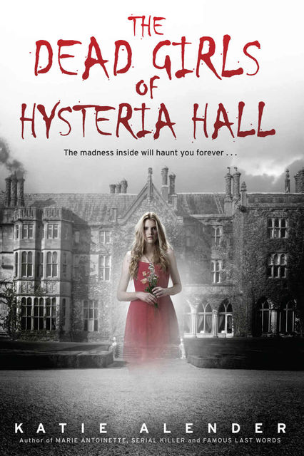 The Dead Girls of Hysteria Hall, Katie Alender