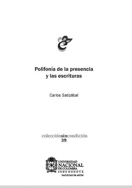 Polifonía de la presencia y las escrituras, Carlos Satizábal