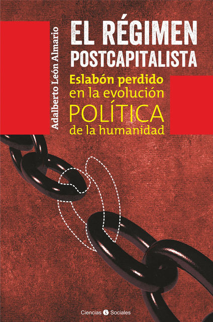 El régimen postcapitalista. Eslabón perdido en la evolución política de la humanidad, Adalberto León Almario