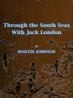 Through the South Seas with Jack London, Martin Johnson