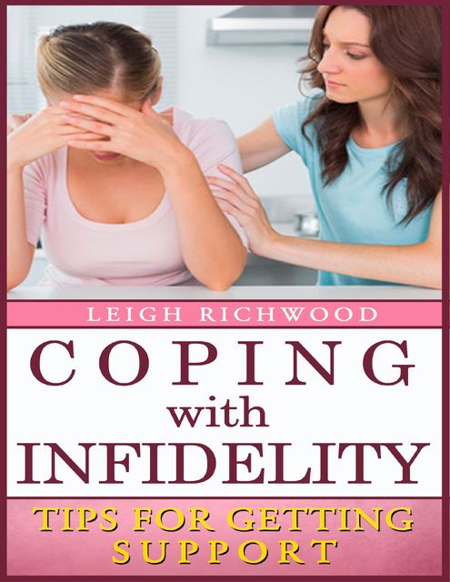 Coping With Infidelity: Tips for Getting Support, Leigh Richwood