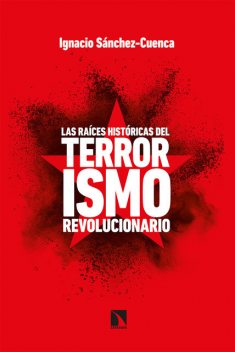 Las raíces históricas del terrorismo revolucionario, Ignacio Sánchez-Cuenca