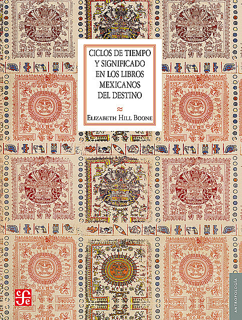Ciclos de tiempo y significado en los libros mexicanos del destino, Elizabeth Hill Boone