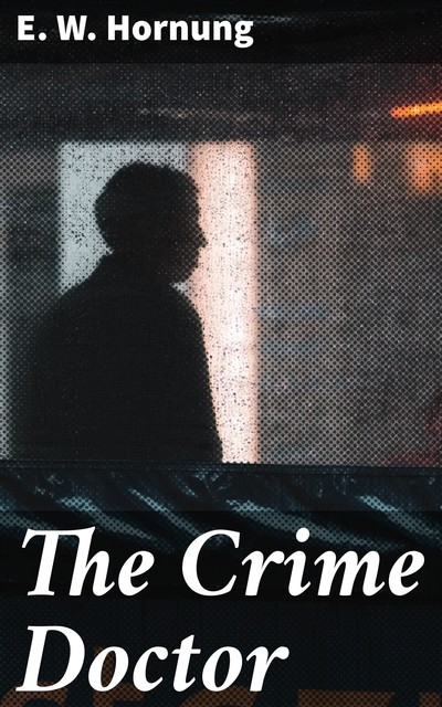 The Crime Doctor, E.W.Hornung