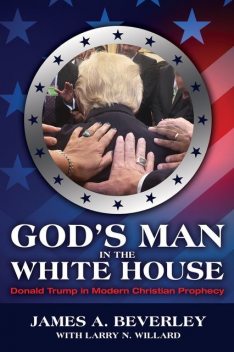 God’s Man in the White House, James A Beverley