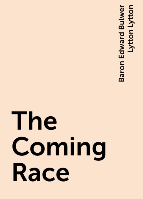 The Coming Race, Baron Edward Bulwer Lytton Lytton
