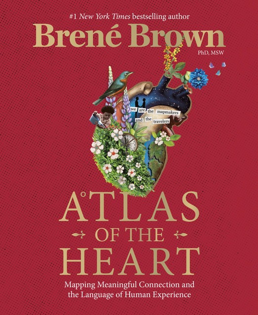 Atlas of the Heart : Mapping Meaningful Connection and the Language of Human Experience, Bren Brown