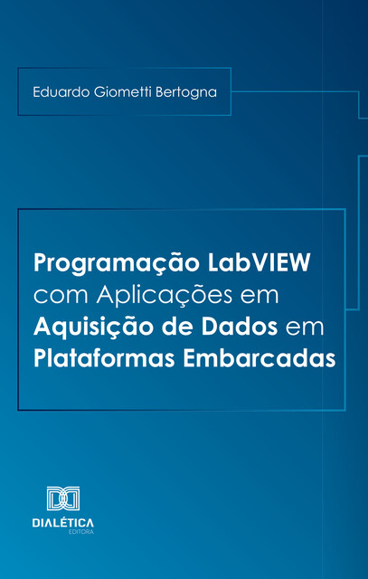 Programação LabVIEW com Aplicações em Aquisição de Dados em Plataformas Embarcadas, Eduardo Giometti Bertogna