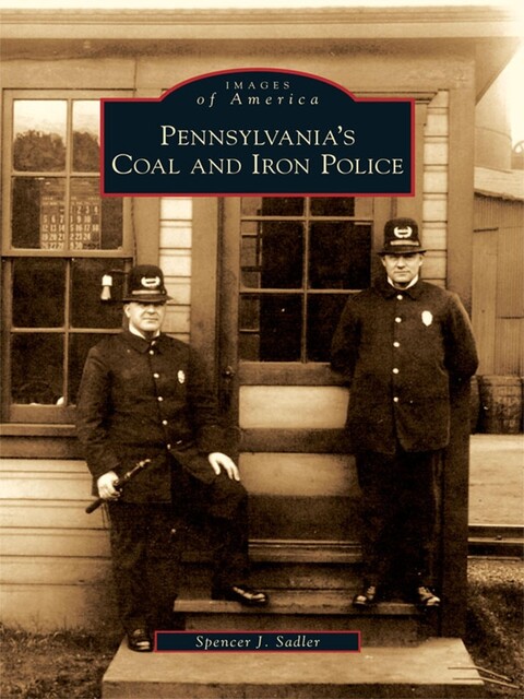 Pennsylvania's Coal and Iron Police, Spencer J. Sadler