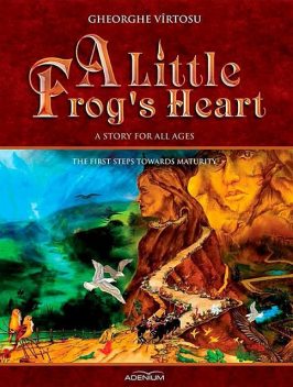 A Little Frog’s Heart. Second Volume. The first steps towards maturity, George Vîrtosu
