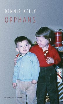 Orphans, Dennis Kelly