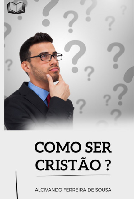 Como Ser Cristão Conforme A Bíblia Sagrada, Alcivando, Ferreira De Sousa