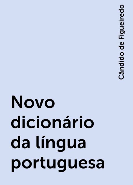 Novo dicionário da língua portuguesa, Cândido de Figueiredo