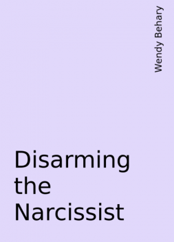 Disarming the Narcissist, Wendy Behary