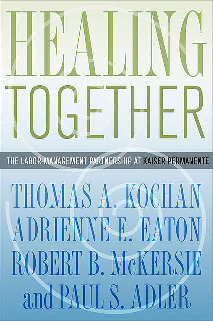 Healing Together, Thomas Kochan, Adrienne E. Eaton, Paul S. Adler, Robert B. McKersie