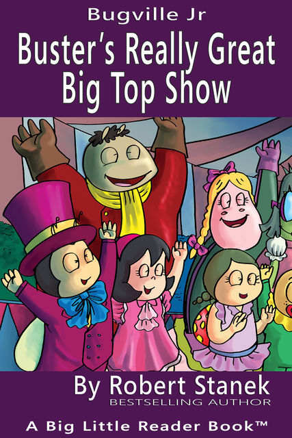 Buster's Really Great Big Top Show. A Children's Picture Book, Robert Stanek