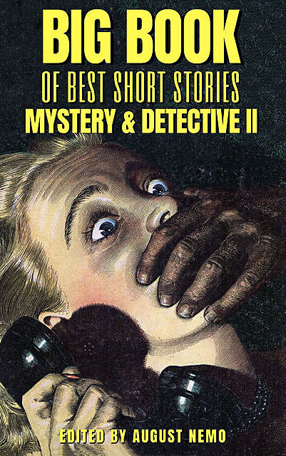 Big Book of Best Short Stories – Specials – Mystery and Detective II, Jacques Futrelle, Arthur Morrison, John Ulrich Giesy, Frank L.Packard, August Nemo, E. Heron, H. Heron