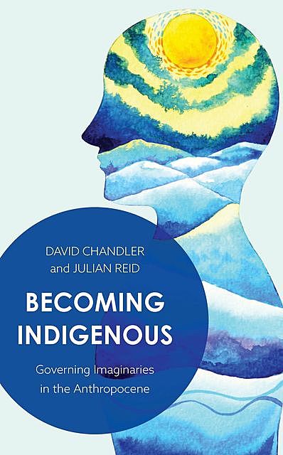 Becoming Indigenous, David Chandler, Julian Reid