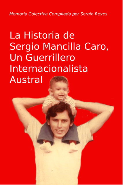 La Historia de Sergio Mancilla Caro, Un Guerrillero Internacionalista, Sergio Reyes