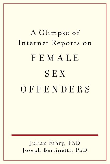 A Glimpse of Internet Reports on Female Sex Offenders, Joseph Bertinetti, Julian Fabry