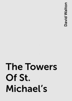 The Towers Of St. Michael’s, David Walton