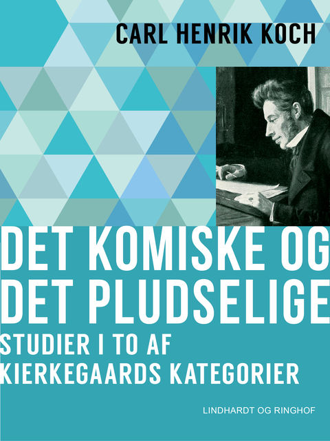 Det komiske og det pludselige : studier i to af Kierkegaards kategorier, Carl Henrik Koch