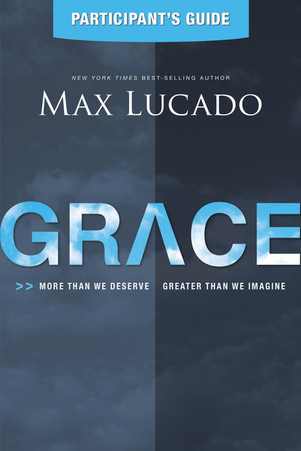 Grace Participant's Guide, Max Lucado