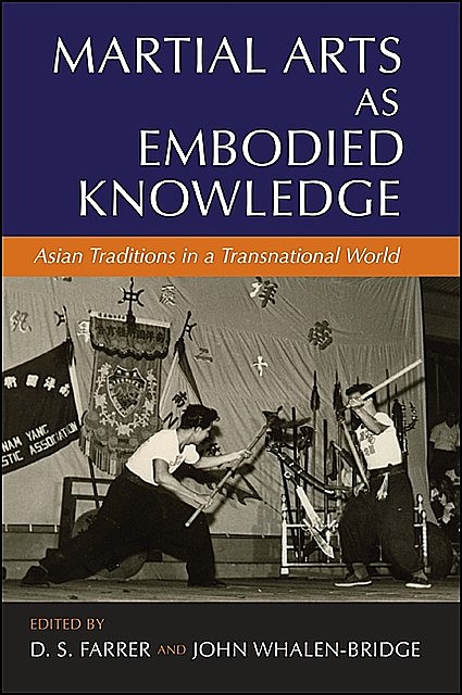 Martial Arts as Embodied Knowledge, D.S. Farrer, John Whalen-Bridge