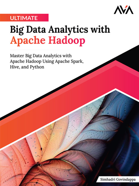 Ultimate Big Data Analytics with Apache Hadoop, Simhadri Govindappa