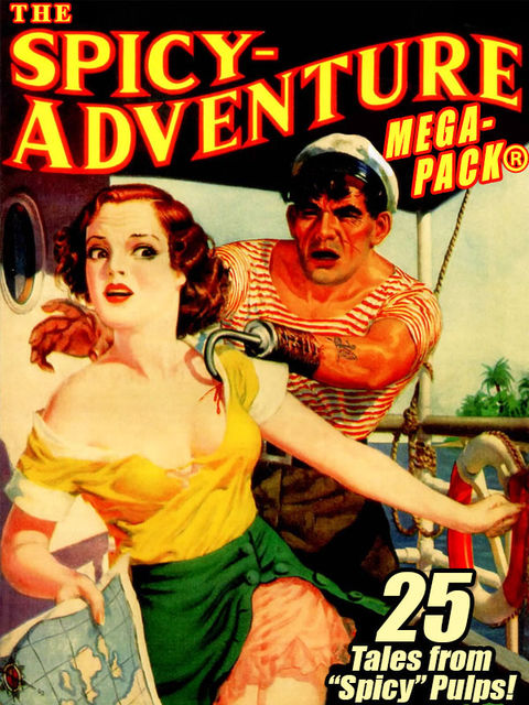 The Spicy-Adventure MEGAPACK ®: 25 Tales from the “Spicy” Pulps, Robert Leslie Bellem, Victor Rousseau, Arthur Wallace, Atwater Culpepper, Ellery Watson Calder