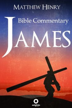 James – Complete Bible Commentary Verse by Verse, Matthew Henry