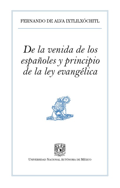 De la venida de los españoles y principio de la ley evangélica, Fernando de Alva Ixtlilxochitl