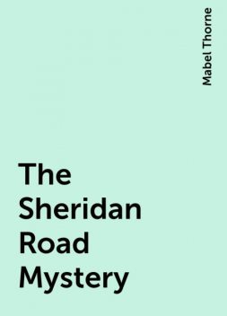 The Sheridan Road Mystery, Mabel Thorne