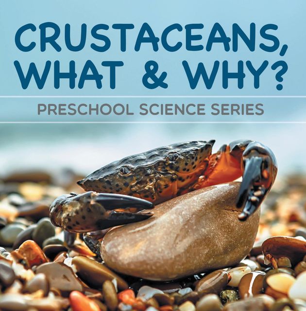 Crustaceans, What & Why? : Preschool Science Series, Baby Professor