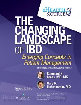 The Changing Landscape of IBD, M.S, Gary Lichtenstein, Raymond Cross