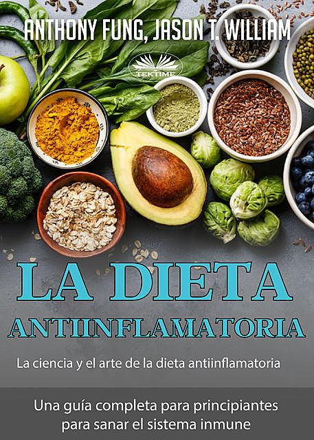 La Dieta Antiinflamatoria – La Ciencia Y El Arte De La Dieta Antiinflamatoria, Anthony Fung, Jason T. William